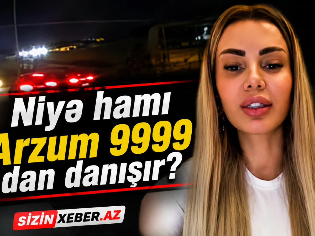 Niyə hamı Arzumdan danışır?